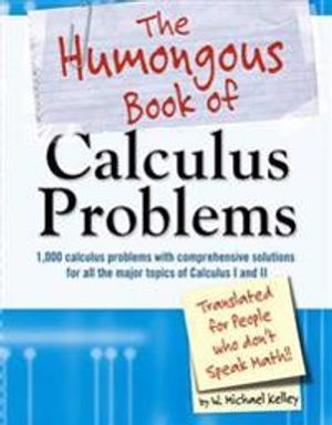 The humongous book of calculus problems : translated for people who don't speak math!! | 1:a upplagan