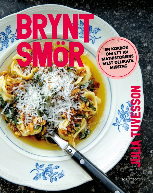 Brynt smör : En kokbok om ett av mathistoriens mest delikata misstag | 1:a upplagan