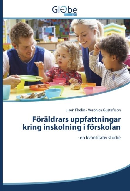 Föräldrars uppfattningar kring inskolning i förskolan : en kvantitativ studie | 1:a upplagan