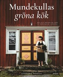 Mundekullas gröna kök : Mat och inspiration från de småländska skogarna