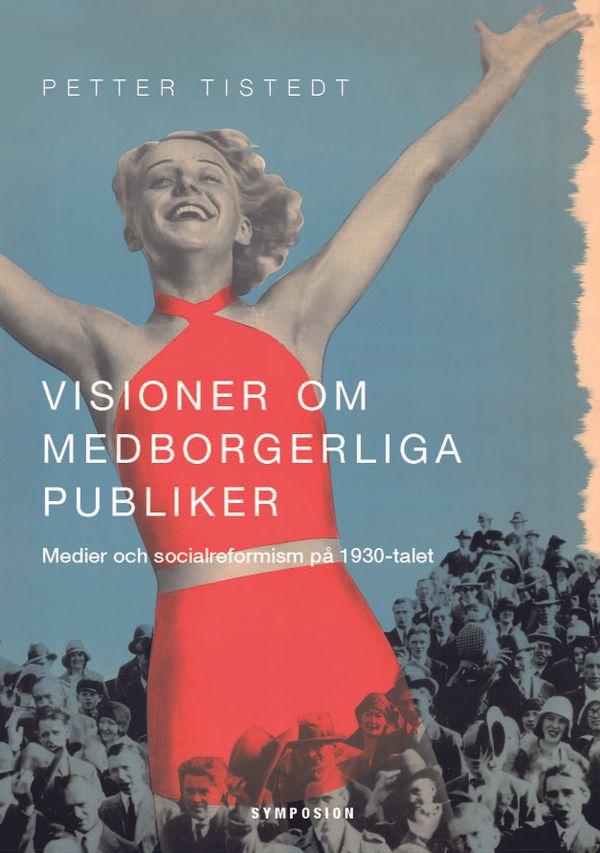 Visioner om medborgerliga publiker : medier och socialreformism på 1930-talet | 0:e upplagan