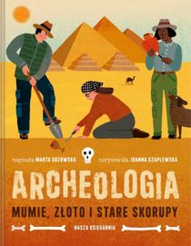 Archeologia. Mumie, z?oto i stare skorupy