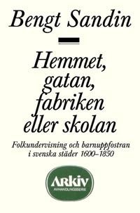 Hemmet, gatan, fabriken eller skolan : Folkundervisning och barnuppfostran | 0:e upplagan