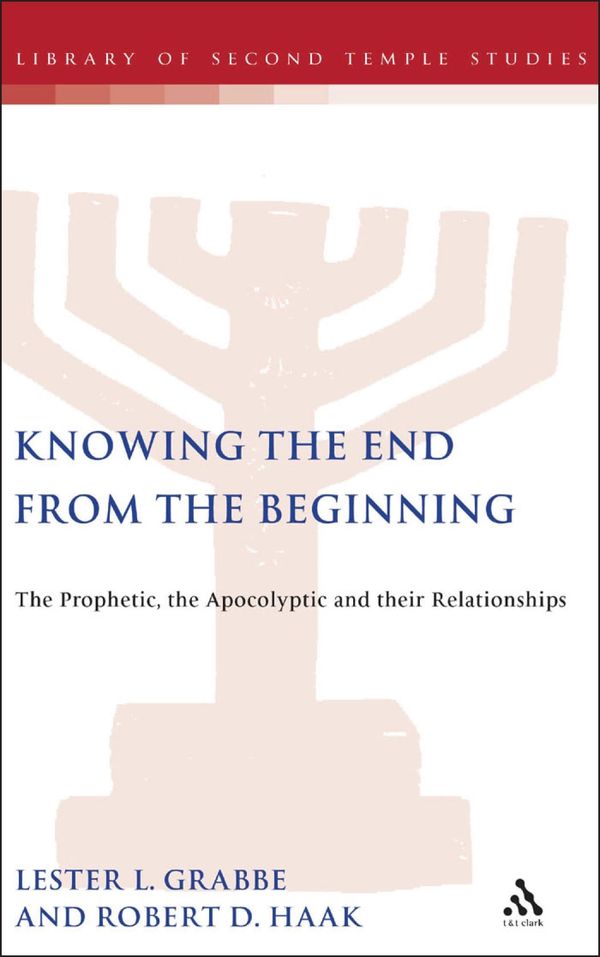 Knowing the End from the Beginning: The Prophetic, the Apocalyptic, and their Relationships | 0:e upplagan