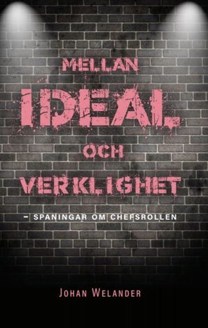 Mellan ideal och verklighet - spaningar om chefsrollen