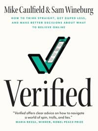 Verified : how to think straight, get duped less, and make better decisions about what to believe online