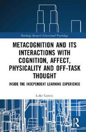 Metacognition and its Interactions with Cognition, Affect, Physicality and Off-task Thought | 1:a upplagan