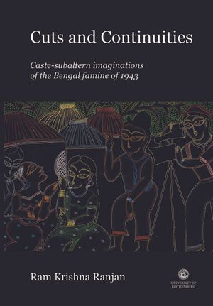 Cuts and Continuities: Caste-subaltern imaginations of the Bengal famine of 1943 | 1:a upplagan