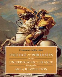 POLITICS AND PORTRAITS IN THE UNITED STATES AND FRANCE DURING THE AGE OF REVOLUTION HB