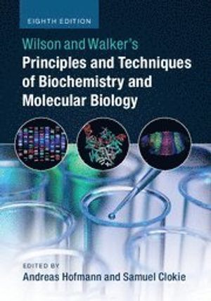 Wilson and Walker's Principles and Techniques of Biochemistry and Molecular Biology | 8:e upplagan