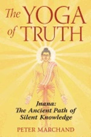 Yoga Of Truth : Jnana: The Ancient Path of Silent Knowledge