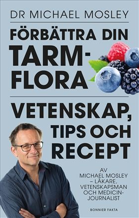 Förbättra din tarmflora : Vetenskap, tips och recept | 0:e upplagan