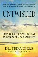 Untwisted - how to use the power of love to straighten out your life