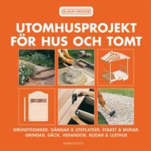 Utomhusprojekt för hus och tomt : Grundtekniker, gångar & uteplatser, staket & murar, grindar, däck, verandor... | 3:e upplagan