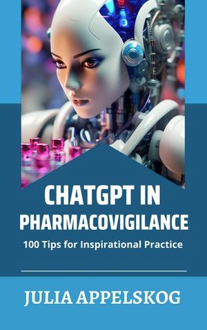 ChatGPT in Pharmacovigilance: 100 Tips for Inspirational Practice