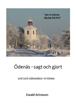 Ödenäs - sagt och gjort : ord och människor vi minns | 1:a upplagan