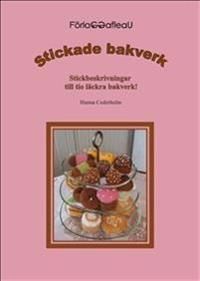 Stickade bakverk : stickbeskrivningar till tio läckra bakverk