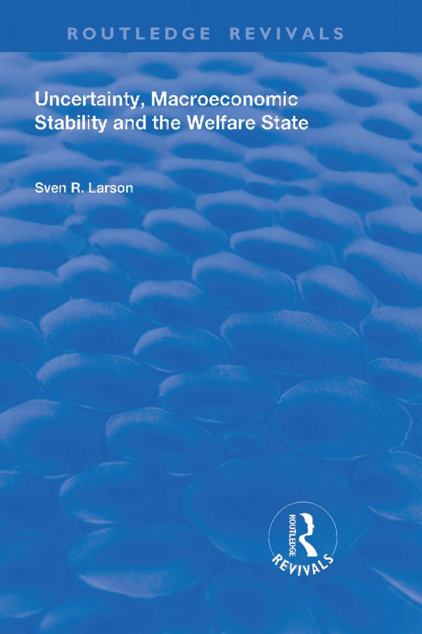 Uncertainty, Macroeconomic Stability and the Welfare State | 1:a upplagan