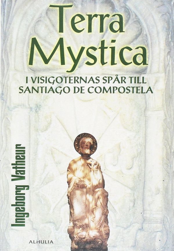 Terra Mystica : i visigoternas spår till Santiago de Compostela | 0:e upplagan