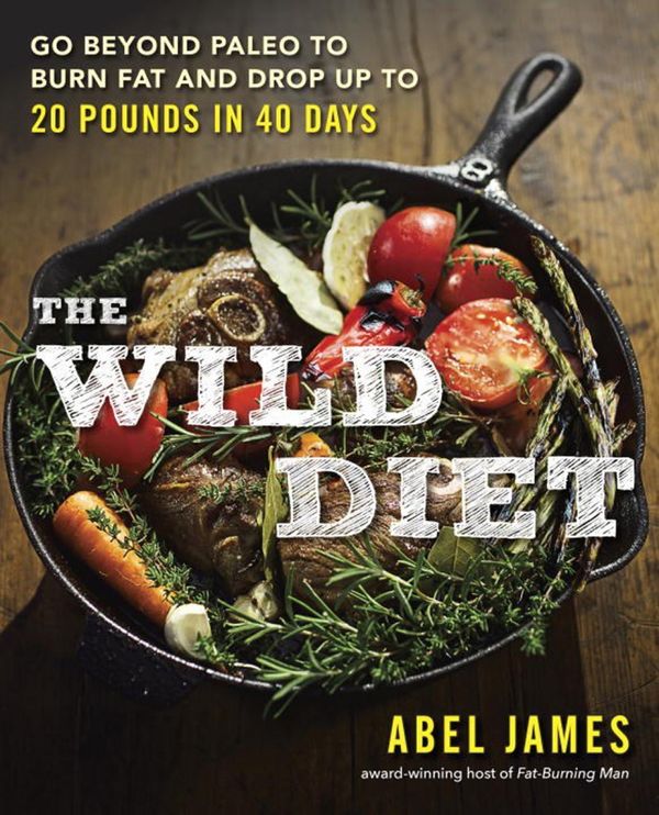 The Wild Diet: Go Beyond Paleo to Burn Fat and Drop Up to 20 Pounds in 40 Days | 0:e upplagan