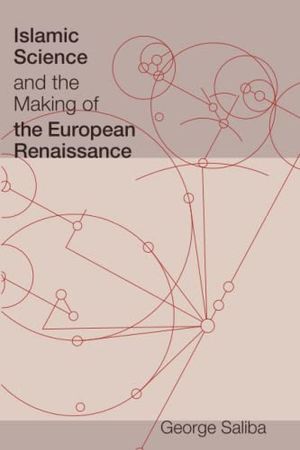 Islamic Science and the Making of the European Renaissance