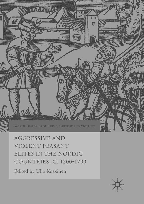 Aggressive and Violent Peasant Elites in the Nordic Countries, C. 1500-1700 | 1:a upplagan