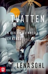 Tvätten : En bok om kvinnor och klass | 1:a upplagan