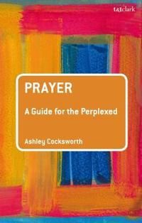 Prayer: a guide for the perplexed | 0:e upplagan