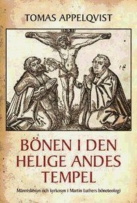 Bönen i den heliga Andes tempel : människosyn och kyrkosyn i Martin Luthers böneteologi | 0:e upplagan