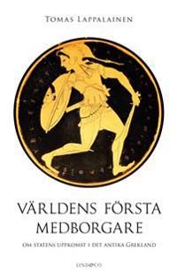 Världens första medborgare : Om statens uppkomst i det antika Grekland | 1:a upplagan