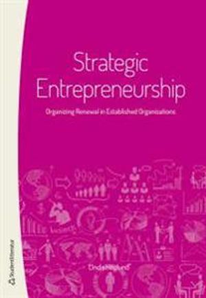 Strategic entrepreneurship : organizing renewal in established organizations | 1:a upplagan