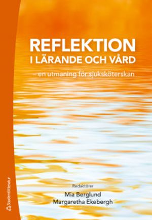 Reflektion i lärande och vård - en utmaning för sjuksköterskan |  2:e upplagan