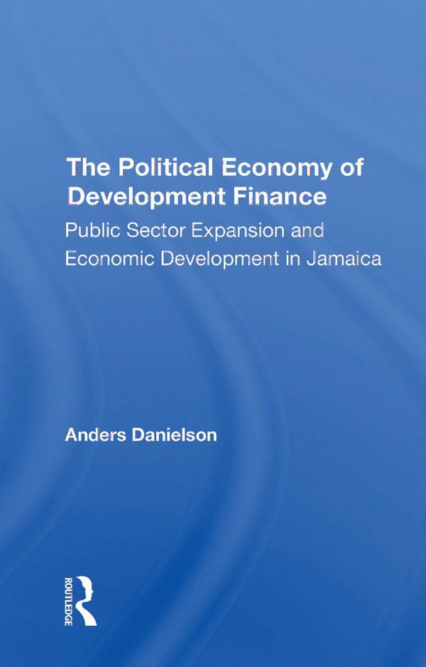 The Political Economy Of Development Finance | 1:a upplagan