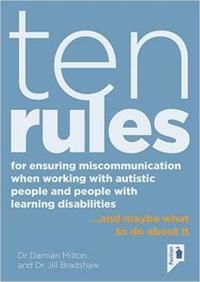 Ten Rules for Ensuring Miscommunication When Working With Autistic People and People with Learning Disabilities