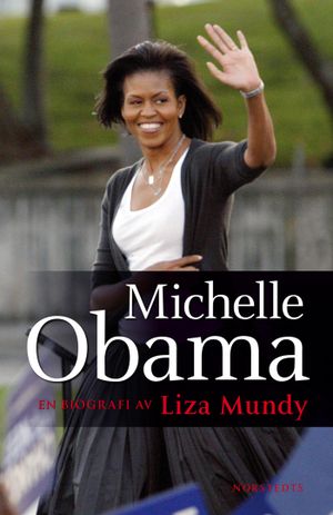 Michelle Obama : en biografi av Liza Mundy | 1:a upplagan