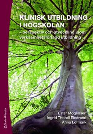 Klinisk utbildning i högskolan : perspektiv och utveckling inom verksamhetsförlagd utbildning |  2:e upplagan