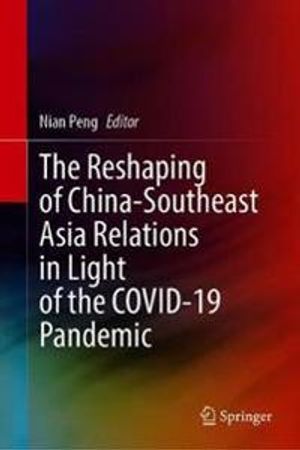 The Reshaping of China-Southeast Asia Relations in Light of the COVID-19 Pandemic | 1:a upplagan