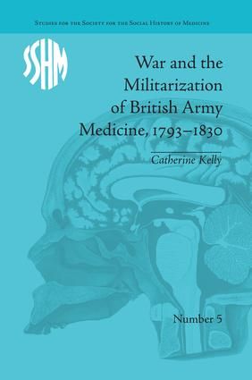 War and the Militarization of British Army Medicine, 1793–1830 | 1:a upplagan