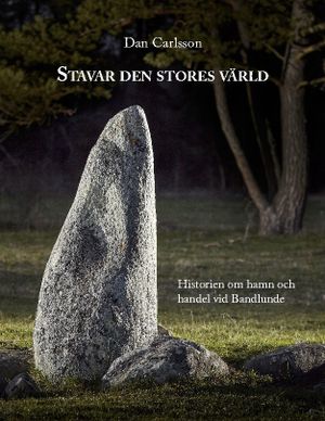 Stavar den stores värld : Historien om hamn och handel vid Bandlundeviken | 1:a upplagan