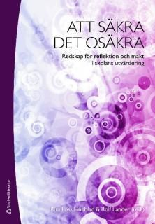 Att säkra det osäkra : redskap för reflektion och makt i skolans utvärdering | 1:a upplagan