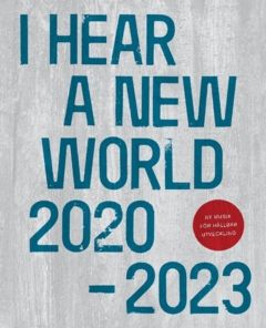 I Hear a New World 2020-2023: Ny musik för hållbar utveckling | 0:e upplagan