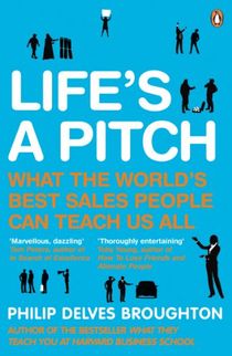 Lifes a pitch - what the worlds best sales people can teach us all