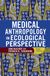 Medical Anthropology in Ecological Perspective