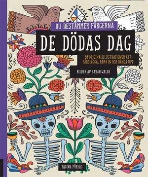 De dödas dag - du bestämmer färgerna : 30 originalillustrationer att färglägga, rama in och hänga upp | 1:a upplagan