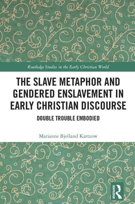 Slave metaphor and gendered enslavement in early christian discourse - doub | 0:e upplagan