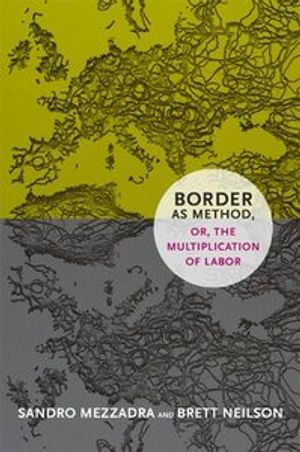 Border as Method, or, the Multiplication of Labor