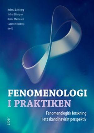 Fenomenologi i praktiken - Fenomenologisk forskning i ett skandinaviskt perspektiv | 1:a upplagan