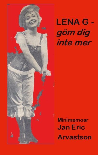 Lena G - göm dig inte mer! : minimemoar | 1:a upplagan