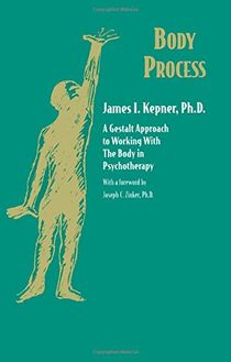 Body process - a gestalt approach to working with the body in psychotherapy