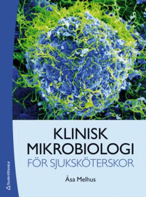 Klinisk mikrobiologi för sjuksköterskor | 3:e upplagan